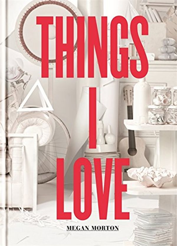 Cover Art for 9781840916256, Things I Love by Megan Morton