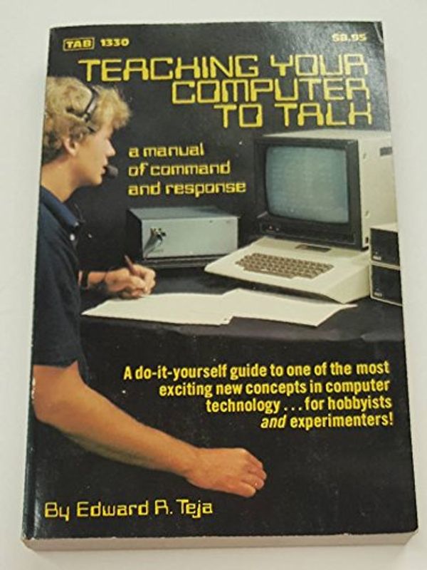 Cover Art for 9780830613304, Teaching Your Computer to Talk : A Manual of Command and Response by Edward R. Teja
