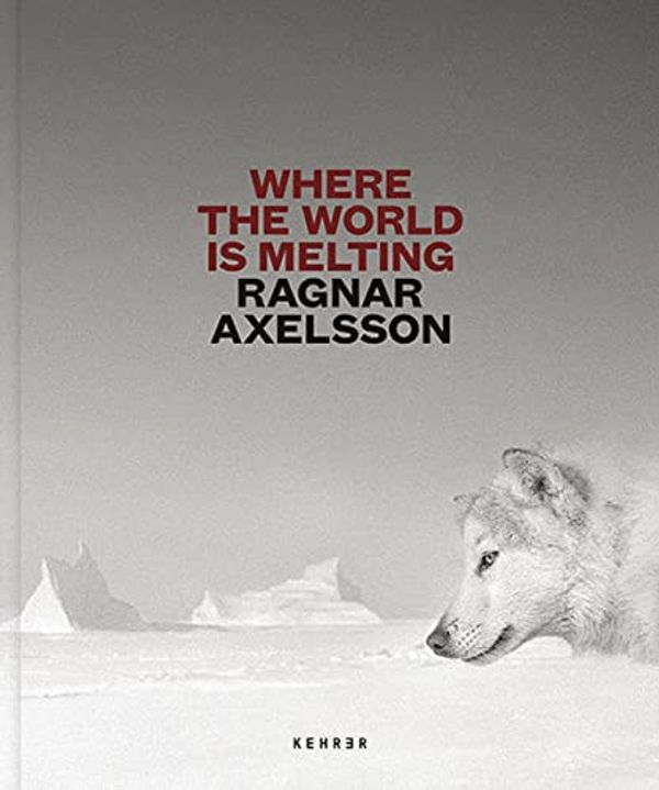 Cover Art for 9783969000649, Where The World Is Melting by Ragnar Axelsson