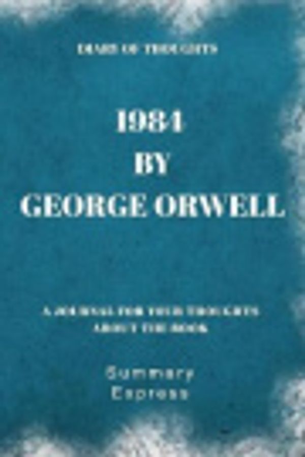 Cover Art for 9781079498264, Diary of Thoughts: 1984 by George Orwell - A Journal for Your Thoughts About the Book by Summary Express