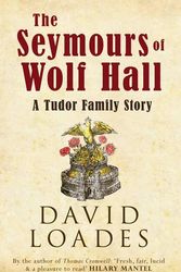Cover Art for 9781445634951, The Seymours of Wolf Hall: A Tudor Family Story by Loades David