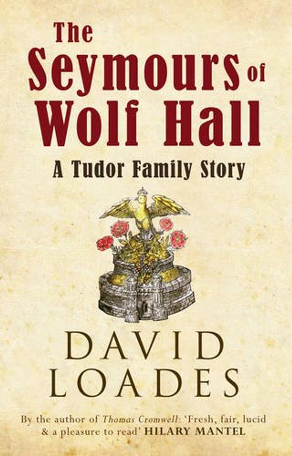 Cover Art for 9781445634951, The Seymours of Wolf Hall: A Tudor Family Story by Loades David