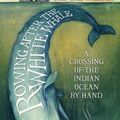 Cover Art for 9781846975257, Rowing After the White Whale: A Crossing of the Indian Ocean by Hand by James Adair