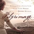 Cover Art for 9781441262196, Pilgrimage: My Journey to a Deeper Faith in the Land Where Jesus Walked by Lynn Austin
