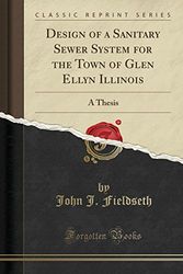 Cover Art for 9781333679699, Design of a Sanitary Sewer System for the Town of Glen Ellyn Illinois: A Thesis (Classic Reprint) by John J. Fieldseth