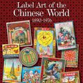 Cover Art for 9780764340314, Label Art of the Chinese World, 1890-1976 by Andrew S. Cahan