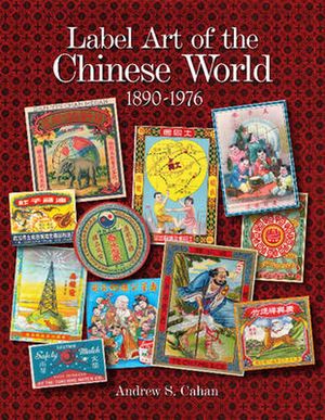Cover Art for 9780764340314, Label Art of the Chinese World, 1890-1976 by Andrew S. Cahan