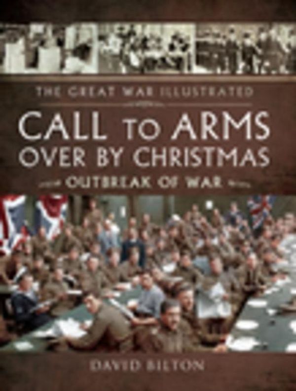 Cover Art for 9781473873391, Call to Arms - Over By Christmas: Outbreak of War by Bilton, David