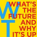 Cover Art for 9781847941855, WTF: What's the Future and Why It's Up to Us by Tim O'Reilly