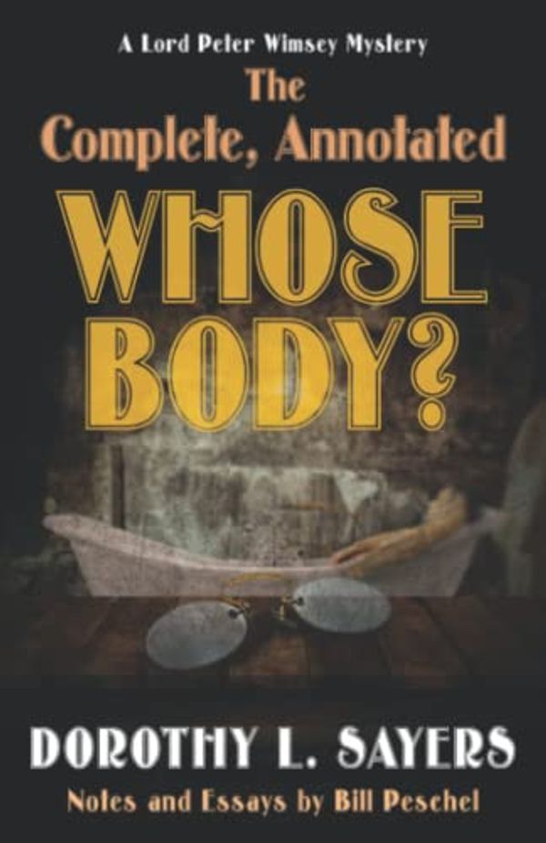 Cover Art for 9781950347001, The Complete, Annotated Whose Body? by Dorothy L. Sayers