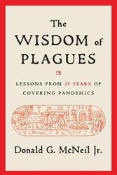 Cover Art for 9781668001394, The Wisdom of Plagues: Lessons from 25 Years of Covering Pandemics by McNeil, Donald G