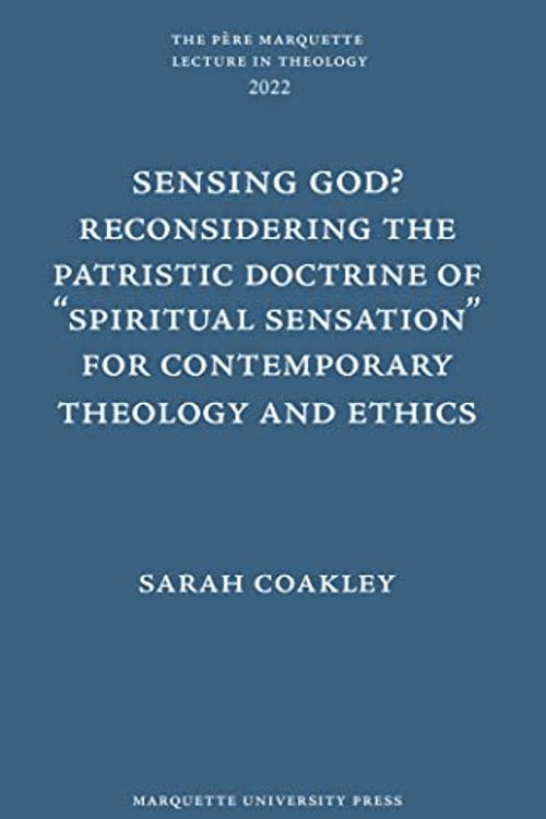 Cover Art for 9781626005143, Sensing God? Reconsidering the Patristic Doctrine of ""Spiritual Sensation"" for Contemporary Theology and Ethics (Père Marquette Lecture in Theology) by Sarah Coakley (author)