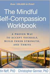 Cover Art for 9781462526789, The Mindful Self-Compassion Workbook: A Proven Way to Accept Yourself, Build Inner Strength, and Thrive by Kristin Neff