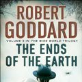 Cover Art for 9781448111114, The Ends of the Earth by Robert Goddard