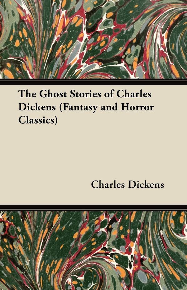 Cover Art for 9781447480549, The Ghost Stories of Charles Dickens (Fantasy and Horror Classics) by Charles Dickens,