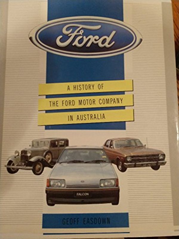 Cover Art for 9780730201120, Ford: A History of the Ford Motor Company in Australia by Geoff Easdown