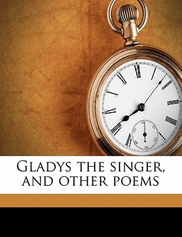 Cover Art for 9781178361490, Gladys the Singer, and Other Poems by Eric Mackay