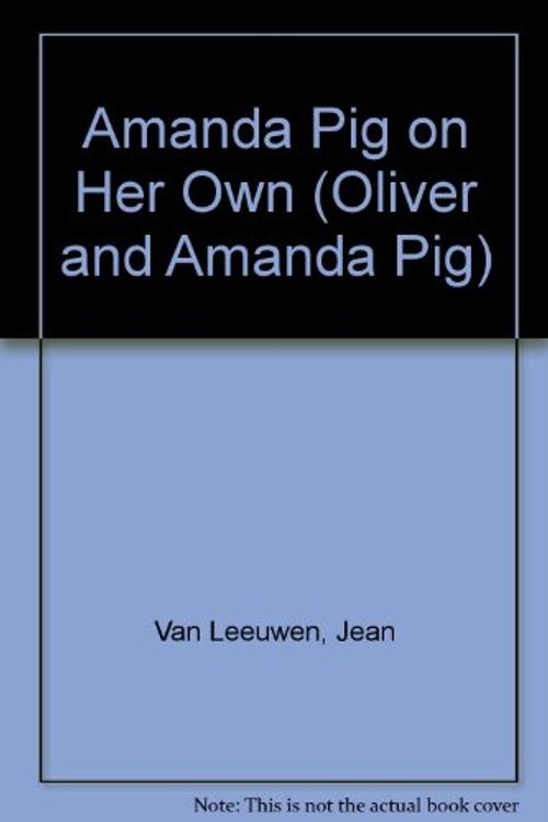 Cover Art for 9780803708945, Amanda Pig on Her Own (Oliver and Amanda Pig) by Jean Van Leeuwen