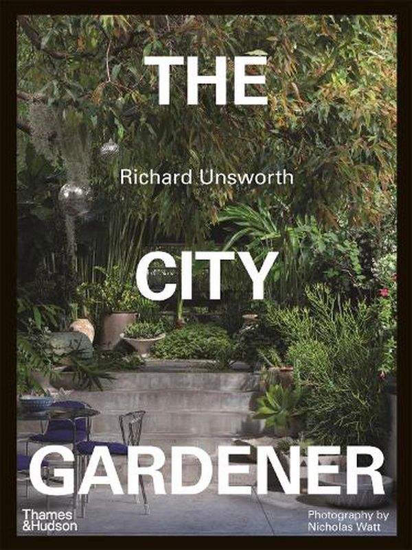 Cover Art for 9781760761301, The City Gardener: Contemporary Urban Gardens by Richard Unsworth