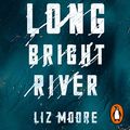 Cover Art for B081D7HV3L, Long Bright River by Liz Moore