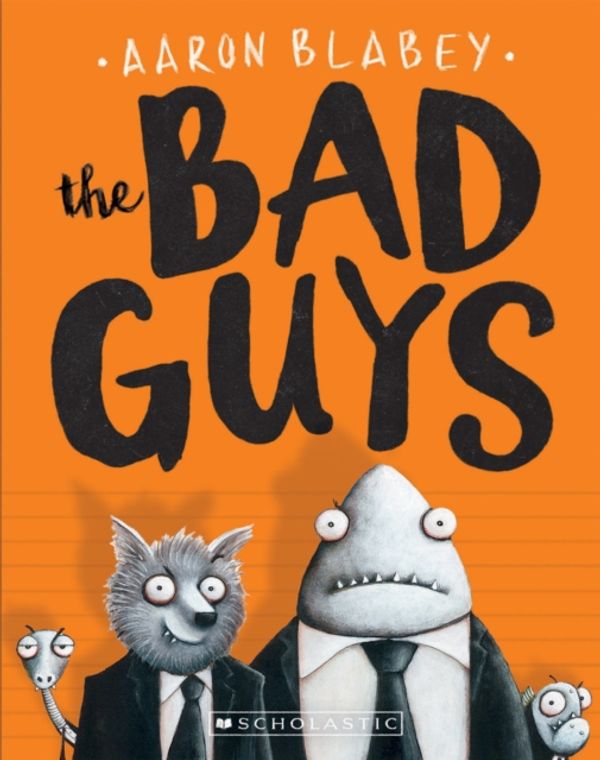 Cover Art for 9780545912402, The Bad Guys: Episode 1 by Aaron Blabey