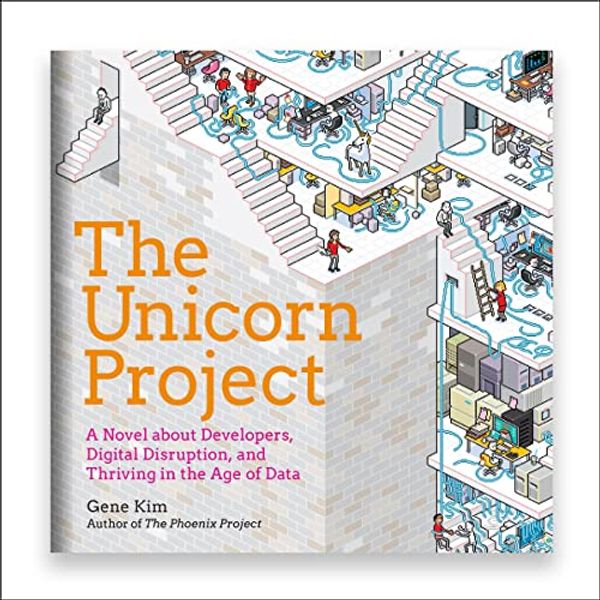 Cover Art for B0812C24WZ, The Unicorn Project: A Novel About Developers, Digital Disruption, and Thriving in the Age of Data by Gene Kim