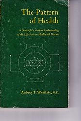 Cover Art for 9780877730408, Pattern of Health: A Search for a Greater Understanding of the Life Force in Health and Disease by Aubrey T. Westlake