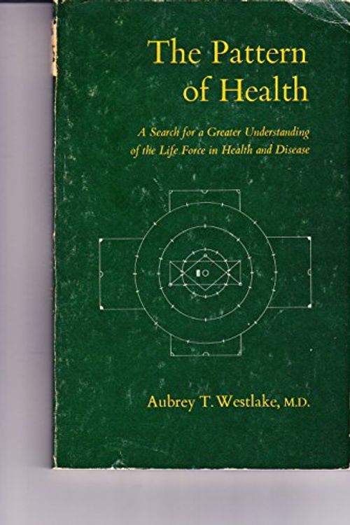 Cover Art for 9780877730408, Pattern of Health: A Search for a Greater Understanding of the Life Force in Health and Disease by Aubrey T. Westlake