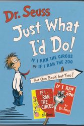 Cover Art for 9780760711231, Just what I'd do: If I ran the circus or if I ran the zoo by Dr. Seuss