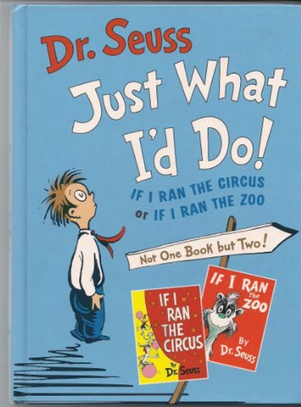 Cover Art for 9780760711231, Just what I'd do: If I ran the circus or if I ran the zoo by Dr. Seuss