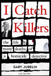 Cover Art for 9781460758922, I Catch Killers: The Life and Many Deaths of a Homicide Detective by Gary Jubelin, Dan Box, Rob Carlton