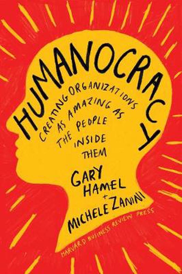 Cover Art for 9781633696020, Humanocracy: Creating Organizations as Amazing as the People Inside Them by Gary Hamel, Michele Zanini