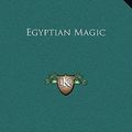 Cover Art for 9781169302112, Egyptian Magic by E a Wallis Budge