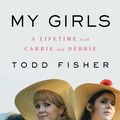 Cover Art for 9780062792310, My Girls by Todd Fisher