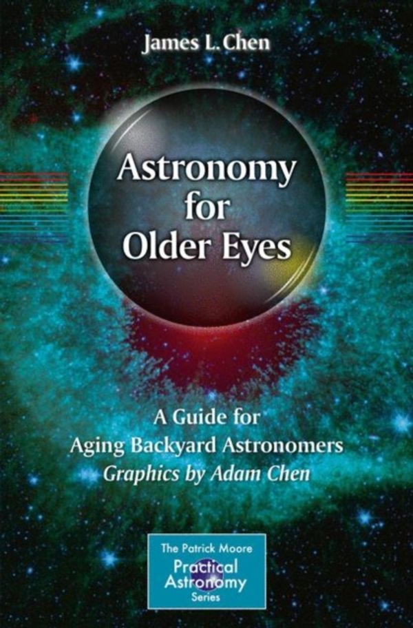 Cover Art for 9783319524122, Astronomy for Older Eyes 2017A Guide for Aging Backyard Astronomers by James L. Chen