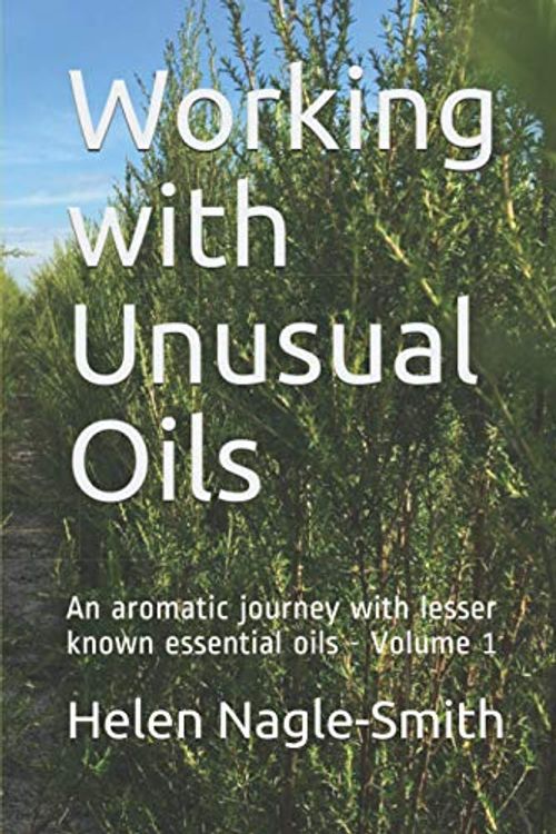 Cover Art for 9798573922195, Working with Unusual Oils: An aromatic journey with lesser known essential oils. Volume 1 by Nagle-Smith, Mrs Helen Charlotte