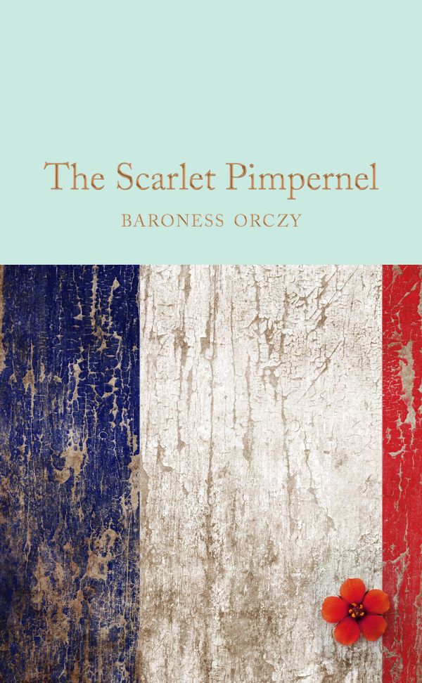 Cover Art for 9781509835744, The Scarlet PimpernelMacmillan Collector's Library by Baroness Orczy