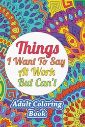 Cover Art for 9781948713306, Things I Want To Say At Work But Can't: Adult Coloring Book by Sweet Harmony Press