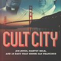 Cover Art for 9781610171519, Cult CityJim Jones, Harvey Milk, and 10 Days That Shook ... by Daniel J. Flynn