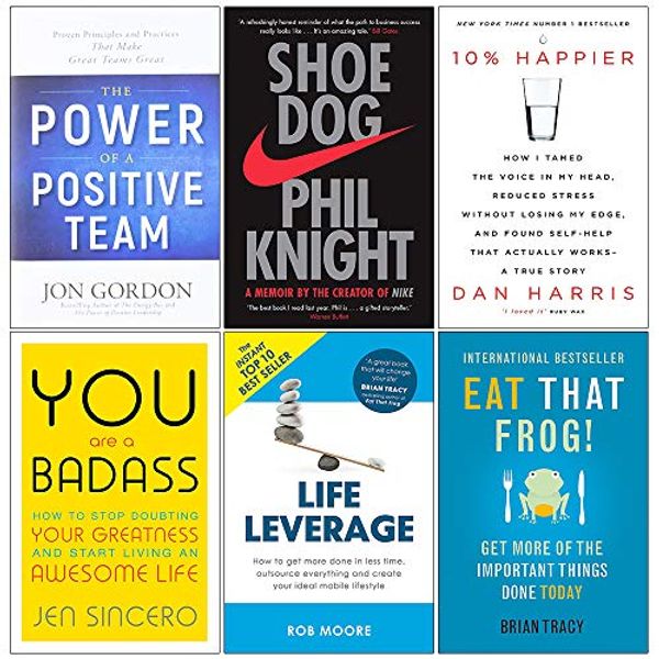 Cover Art for 9789123786237, The Power of a Positive Team [Hardcover], Shoe Dog, 10% Happier, You Are a Badass, Life Leverage, Eat That Frog Collection 6 Books Set by Jon Gordon, Dan Harris, Phil Knight, Rob Moore, Brian Tracy, Jen Sincero