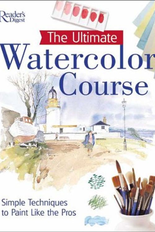 Cover Art for 9780762104130, The Ultimate Watercolor Course: Simple Techniques to Paint Like the Pros (Readers Digest) by Reader's Digest Association