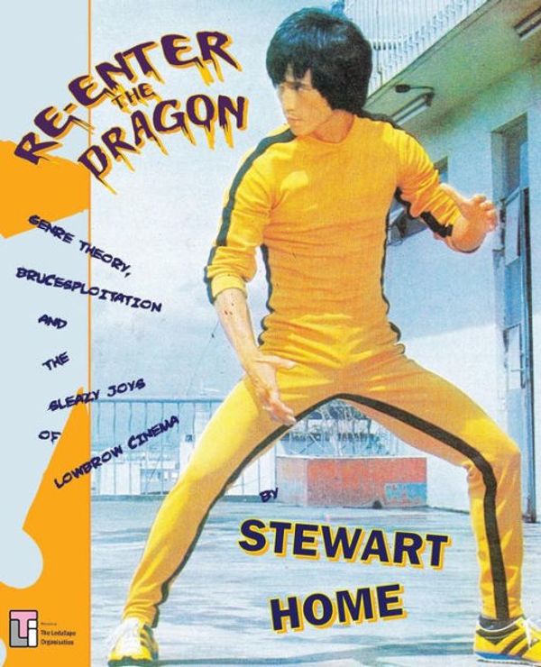 Cover Art for 9780994411280, Re-Enter the Dragon: Genre Theory, Brucesploitation and the Sleazy Joys of Lowbrow Cinema by Stewart Home