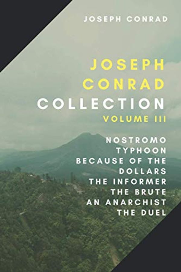 Cover Art for 9798642613481, Joseph Conrad Collection: Volume III: Nostromo, Typhoon, Because of the Dollars, The Informer, The Brute, An Anarchist, The Duel by Joseph Conrad