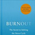 Cover Art for 9781785042089, Burnout: The Secret to Unlocking the Stress Cycle by Emily Nagoski, Amelia Nagoski