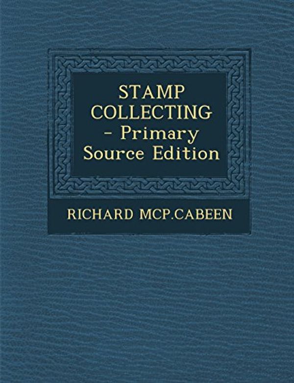Cover Art for 9781293921210, Stamp Collecting by McP Cabeen, Richard