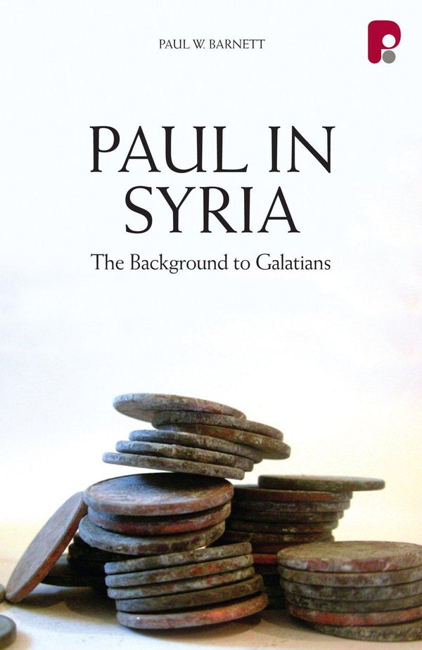 Cover Art for 9781780783345, Paul in Syria: The Background to Galatians by Paul Barnett