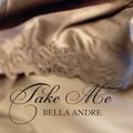 Cover Art for 9781416516255, Take Me by Bella Andre