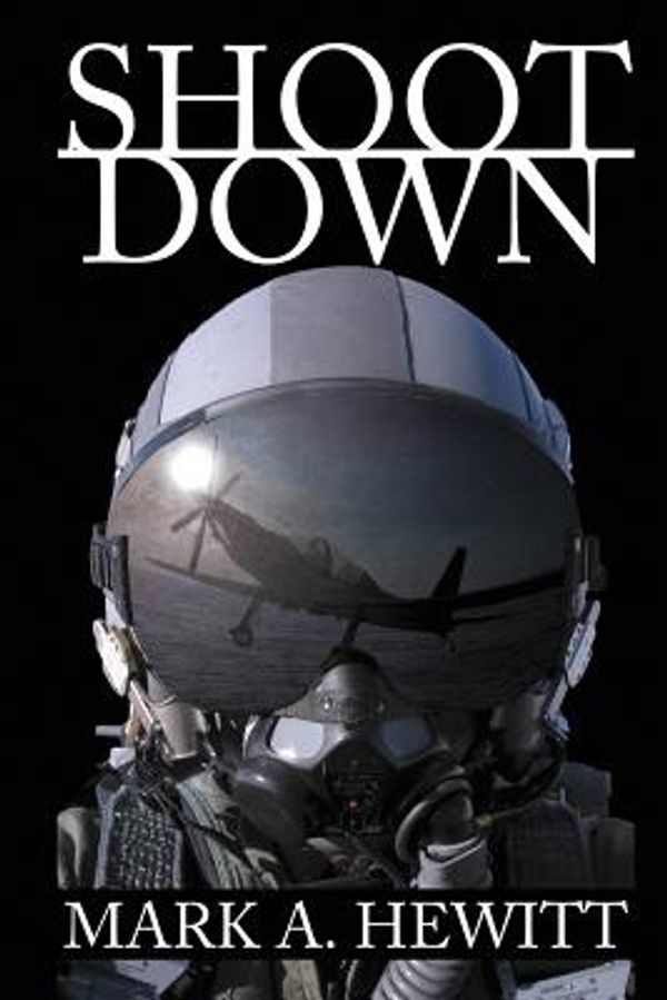 Cover Art for 9781612964317, Shoot Down by Mark A. Hewitt