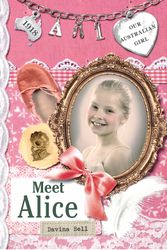 Cover Art for 9780143306290, Our Australian Girl: Meet Alice (Book 1) by Davina Bell, Lucia Masciullo