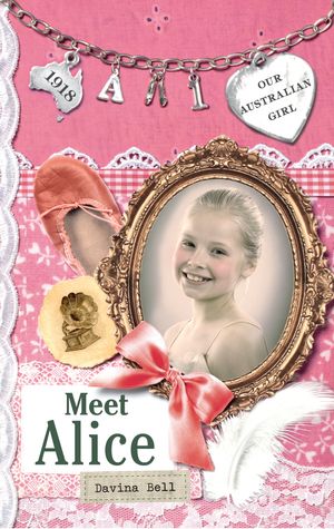 Cover Art for 9780143306290, Our Australian Girl: Meet Alice (Book 1) by Davina Bell, Lucia Masciullo